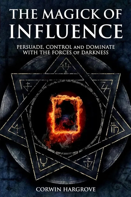The Magick of Influence: Persuade, Control and Dominate with the Forces of Darkness - Paperback