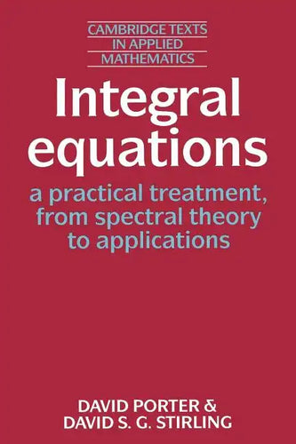 Integral Equations: A Practical Treatment, from Spectral Theory to Applications - Paperback