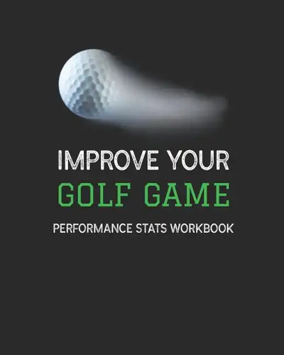 Improve Your Golf Game: Performance Stats Workbook - Paperback