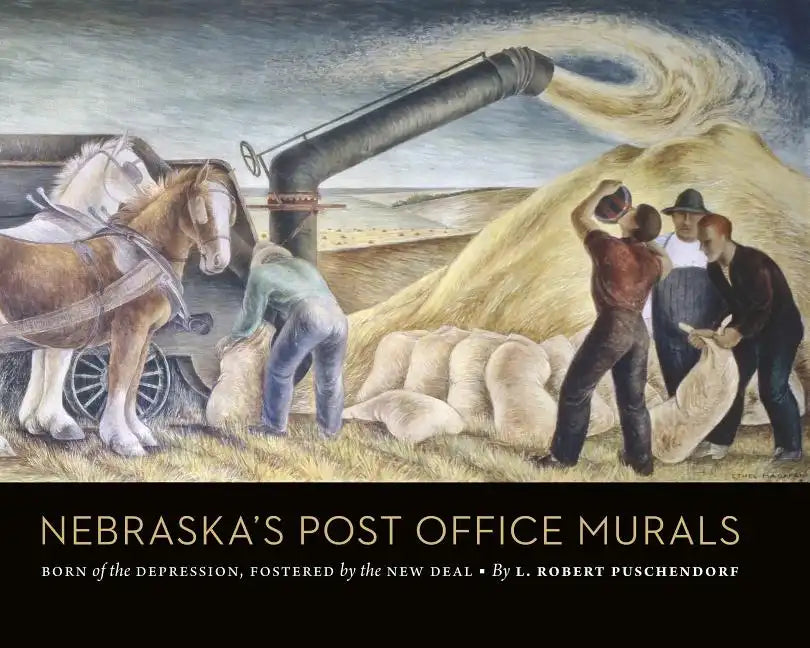 Nebraska's Post Office Murals: Born of the Depression, Fostered by the New Deal - Hardcover