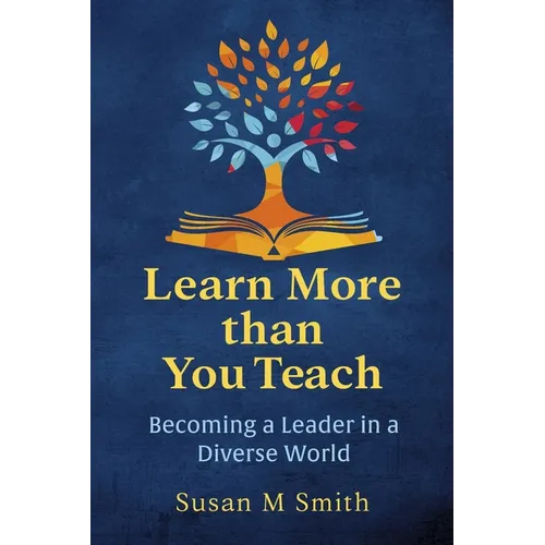 Learn More Than You Teach: Becoming a Leader in a Diverse World - Paperback