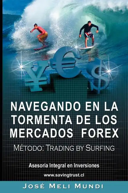 Navegando en la Tormenta de los Mercados Forex - Metodo: Trading by Surfing - Paperback