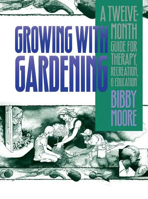 Growing with Gardening: A Twelve-month Guide for Therapy, Recreation, and Education - Paperback