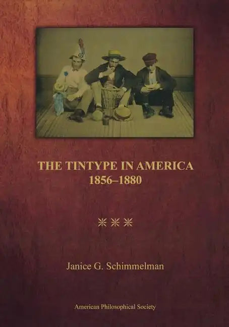 Tintype in America, 1856-1880: Transactions, American Philosophical Society (Vol. 97, Part 2) - Paperback