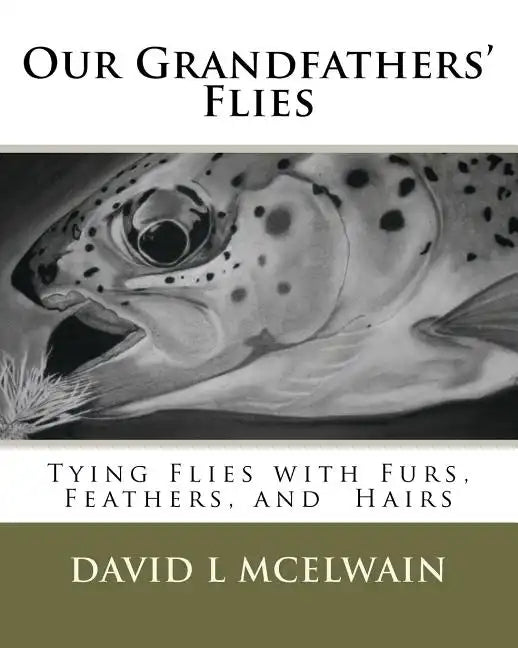 Our Grandfathers' Flies: Tying flies with furs, hair, and feathers. - Paperback