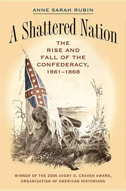A Shattered Nation: The Rise and Fall of the Confederacy, 1861-1868 - Paperback