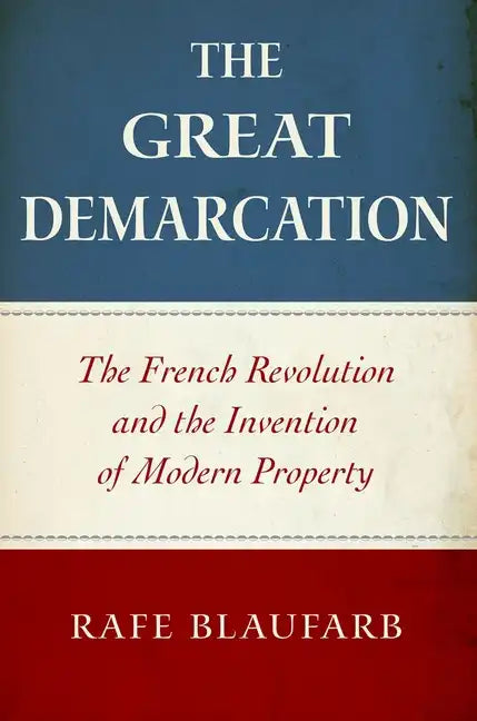 The Great Demarcation: The French Revolution and the Invention of Modern Property - Paperback