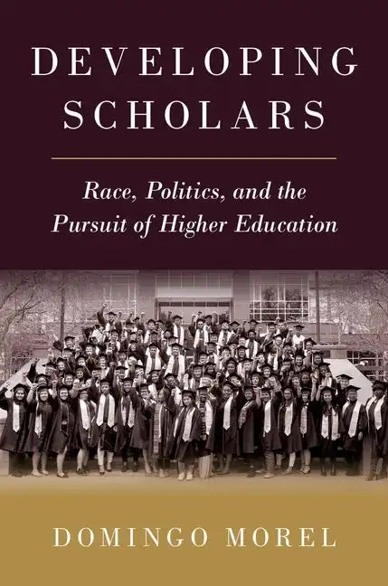 Developing Scholars: Race, Politics, and the Pursuit of Higher Education - Paperback