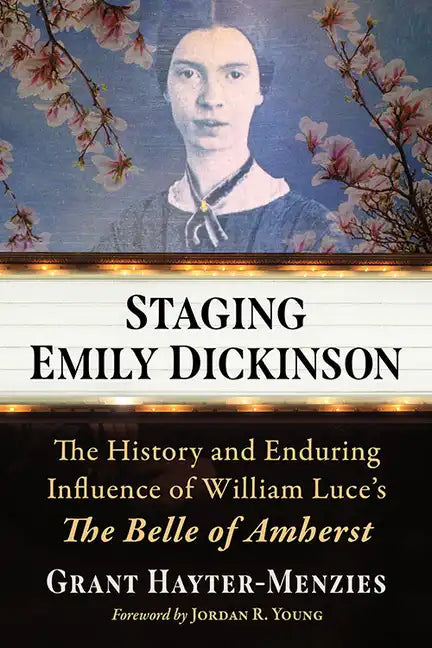 Staging Emily Dickinson: The History and Enduring Influence of William Luce's the Belle of Amherst - Paperback