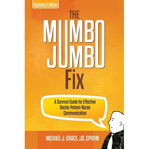The Mumbo Jumbo Fix: A Survival Guide for Effective Doctor-Patient-Nurse Communication (UPDATED EDITION) - Paperback