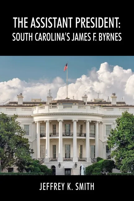 The Assistant President: South Carolina's James F. Byrnes - Paperback