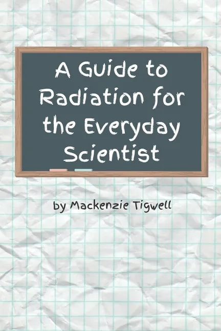 A Guide to Radiation for the Everyday Scientist - Paperback