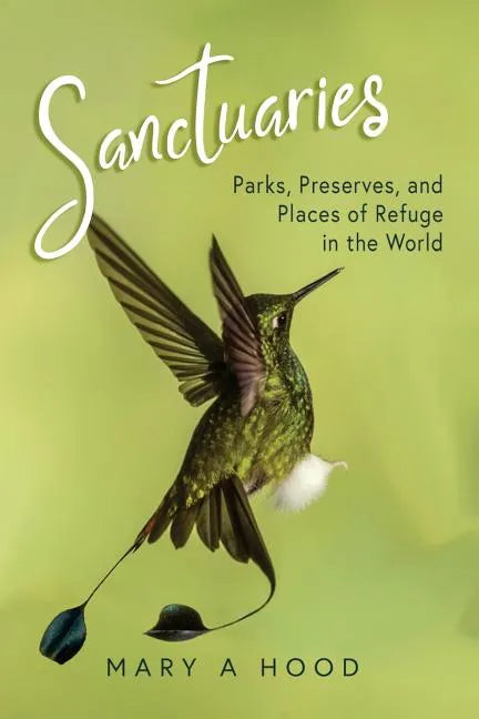Sanctuaries: Parks, Preserves, and Places of Refuge in the World - Paperback
