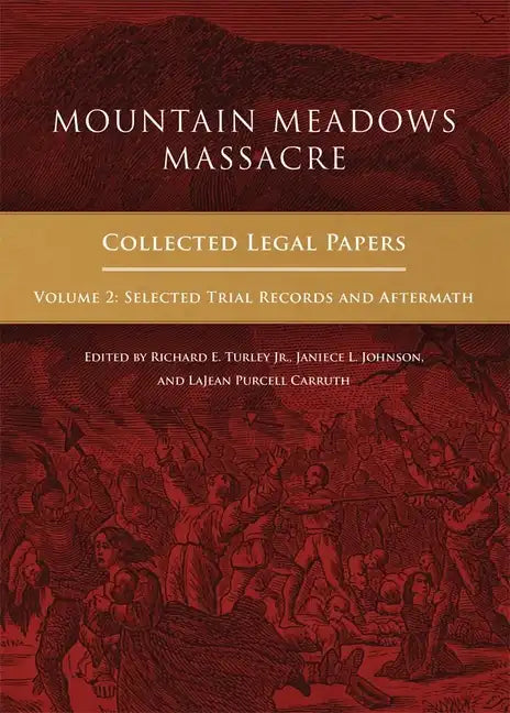 Mountain Meadows Massacre: Collected Legal Papers, Selected Trial Records and Aftermath - Hardcover