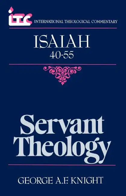 Servant Theology: A Commentary on the Book of Isaiah 40-55 - Paperback
