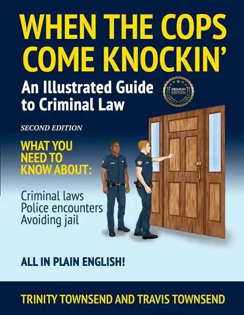When the Cops Come Knockin': An Illustrated Guide to Criminal Law 2nd Edition Premium Edition - Paperback