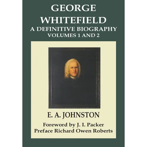 George Whitefield, A Definitive Biography: Volumes 1 and 2 Combined - Paperback