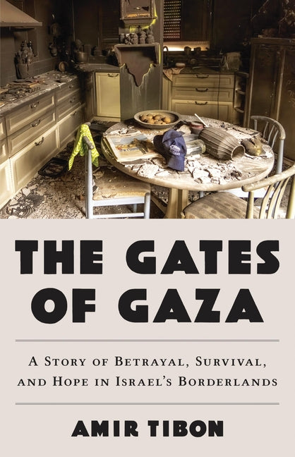 The Gates of Gaza: A Story of Betrayal, Survival, and Hope in Israel's Borderlands - Hardcover