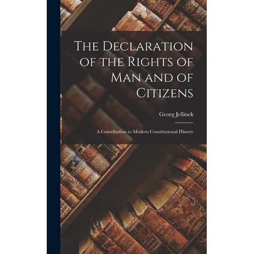 The Declaration of the Rights of man and of Citizens; a Contribution to Modern Constitutional History - Hardcover