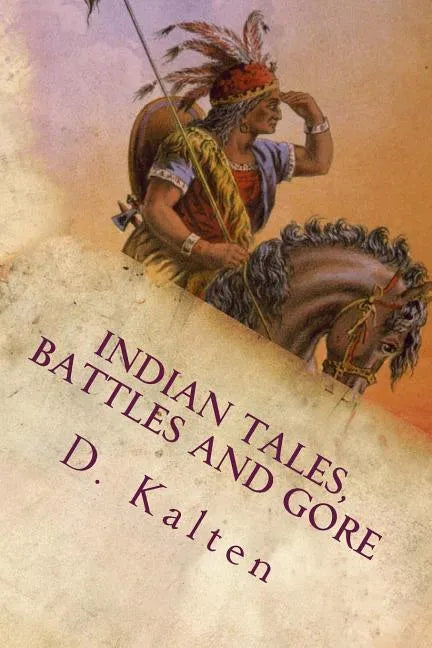 Indian Tales, Battles and Gore: As Documented In Ohio and Northern Kentucky Prior to 1833 - Paperback