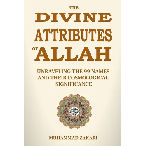 The Divine Attributes of Allah: Unraveling the 99 Names and Their Cosmological Significance - Paperback
