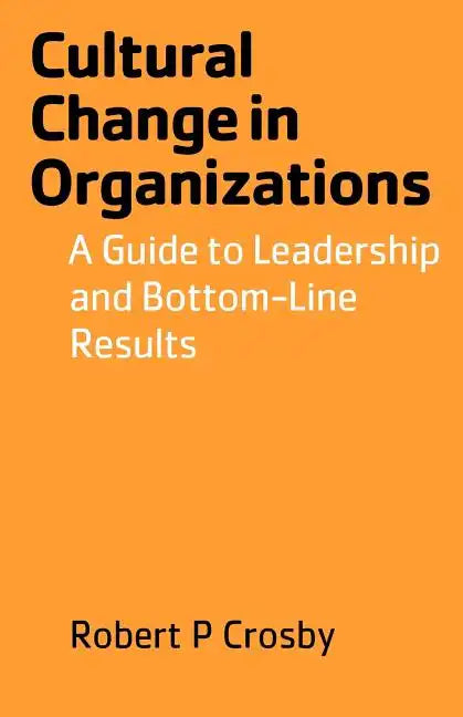 Cultural Change in Organizations: A Guide to Leadership and Bottom-Line Results - Paperback