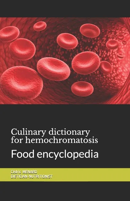 Culinary dictionary for hemochromatosis: Food encyclopedia - Paperback