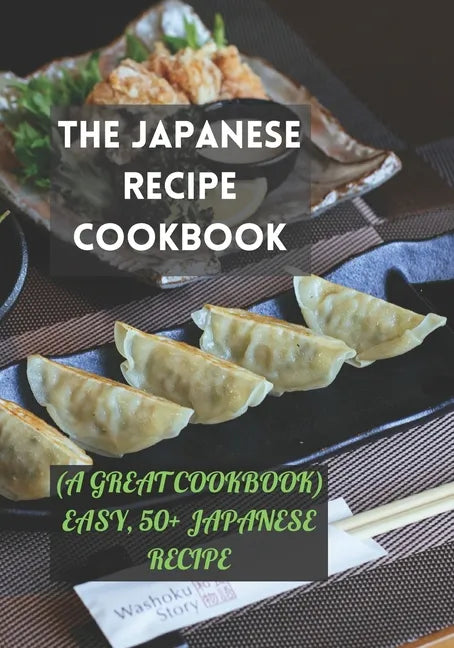 The Japanese Recipe Cookbook: (A Great Cookbook) Easy, 50+ Japanese Recipe - Paperback
