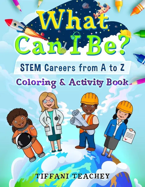 What Can I Be? STEM Careers from A to Z: Coloring & Activity Book - Paperback