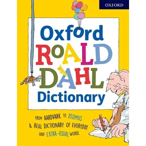 Oxford Roald Dahl Dictionary: From Aardvark to Zozimus, a Real Dictionary of Everyday and Extra-Usual Words - Paperback