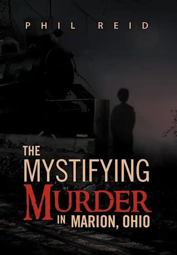 The Mystifying Murder in Marion, Ohio - Hardcover