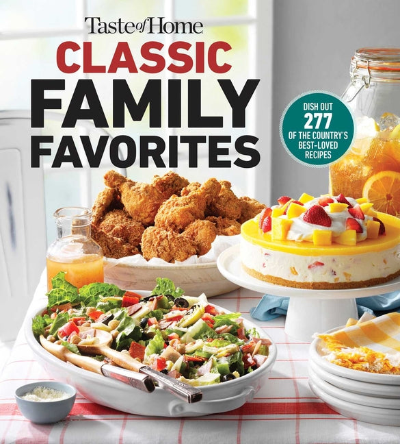 Taste of Home Classic Family Favorites: Dish Out 277 of the Country's Best-Loved Recipes - Paperback