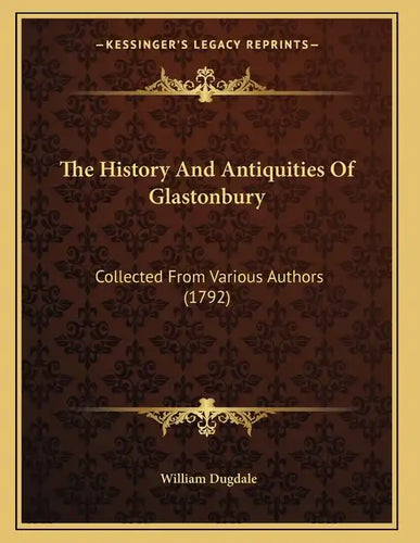The History And Antiquities Of Glastonbury: Collected From Various Authors (1792) - Paperback