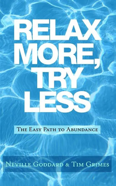 Relax More, Try Less: The Easy Path to Abundance - Paperback