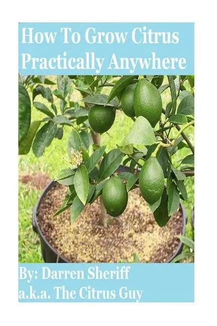 How To Grow Citrus Practically Anywhere - Paperback