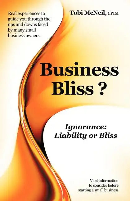 Business Bliss?: Ignorance: Liability or Bliss - Paperback