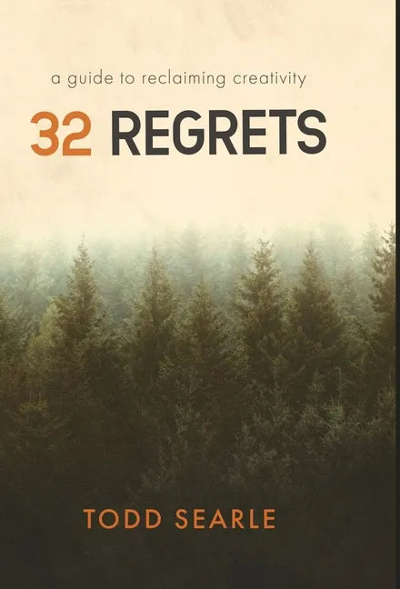 32 Regrets: A Guide to Reclaiming Creativity - Hardcover