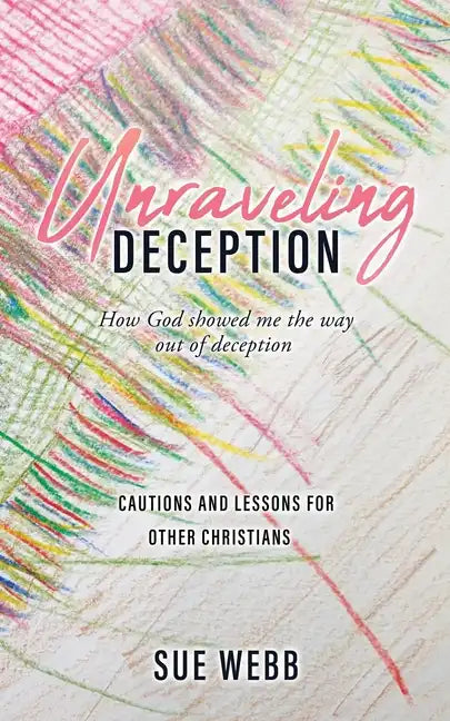 Unraveling Deception: How God showed me the way out of deception - Paperback