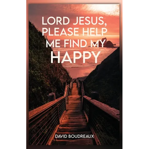 Lord Jesus, Please Help Me Find My Happy - Paperback