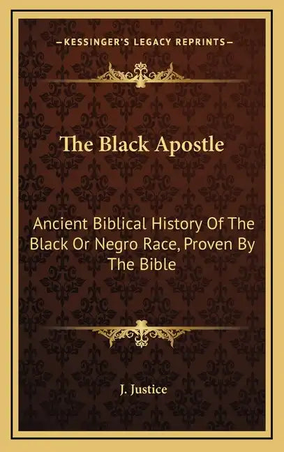 The Black Apostle: Ancient Biblical History of the Black or Negro Race, Proven by the Bible - Hardcover