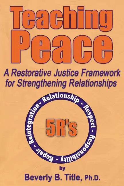 Teaching Peace: A Restorative Justice Framework for Strengthening Relationships - Paperback