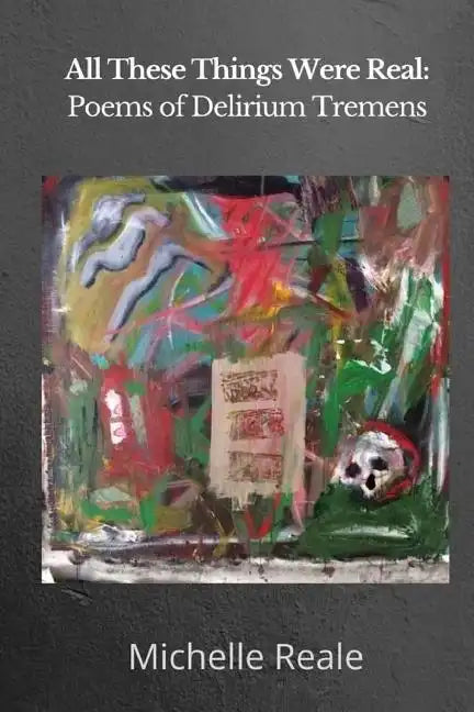 All These Things Were Real: Poems of Delirium Tremens - Paperback
