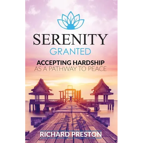 Serenity Granted: Accepting Hardship as a Pathway to Peace - Paperback