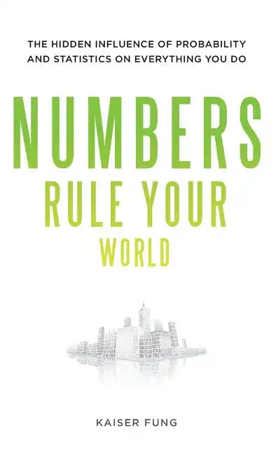Numbers Rule Your World: The Hidden Influence of Probabilities and Statistics on Everything You Do - Hardcover