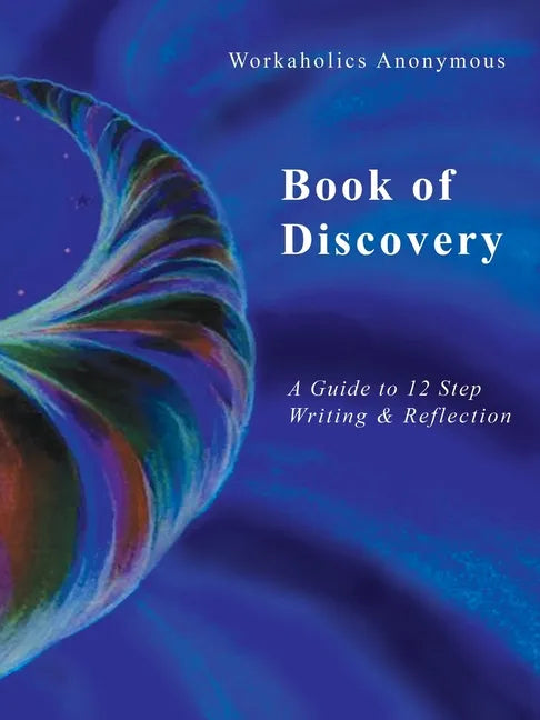 Workaholics Anonymous Book of Discovery: A Guide to 12 Step Writing & Reflection - Paperback