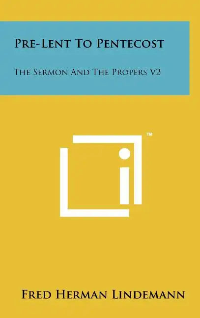 Pre-Lent To Pentecost: The Sermon And The Propers V2 - Hardcover