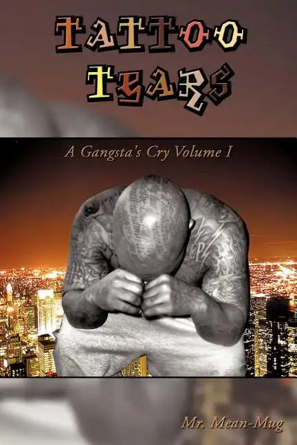 Tattoo Tears: A Gangsta's Cry Volume I - Paperback