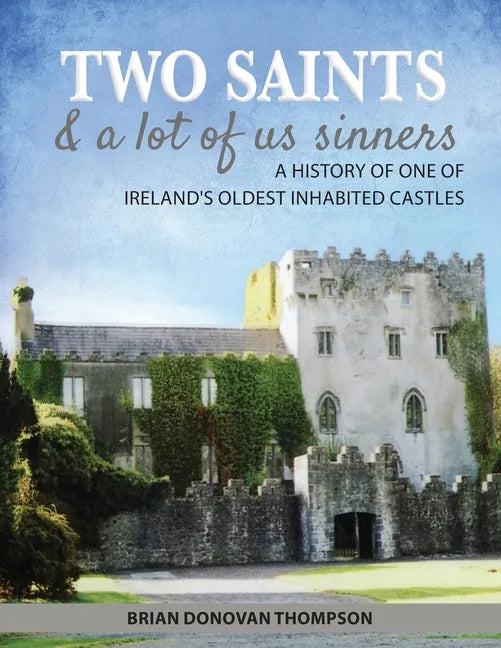 Two Saints & a Lot of Us Sinners: A History of One of Ireland's Oldest Inhabited Castles - Paperback