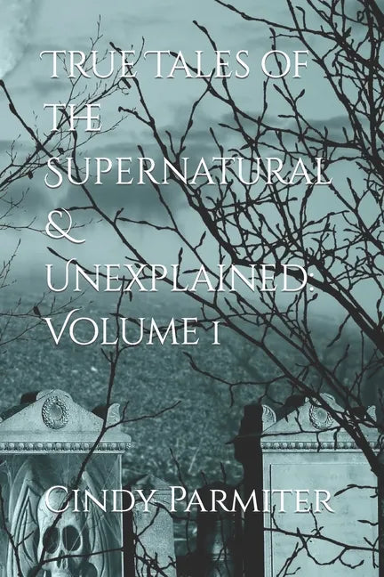 True Tales of the Supernatural & Unexplained: Volume 1 - Paperback