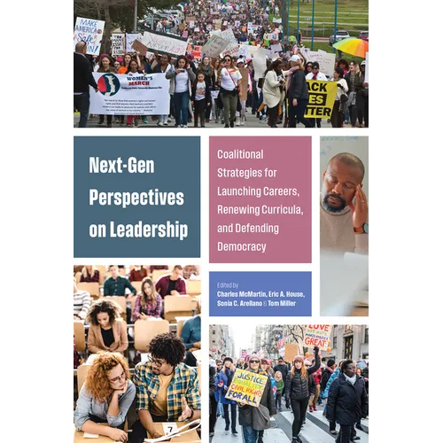 Next-Gen Perspectives on Leadership: Coalitional Strategies for Launching Careers, Renewing Curricula, and Defending Democracy - Hardcover